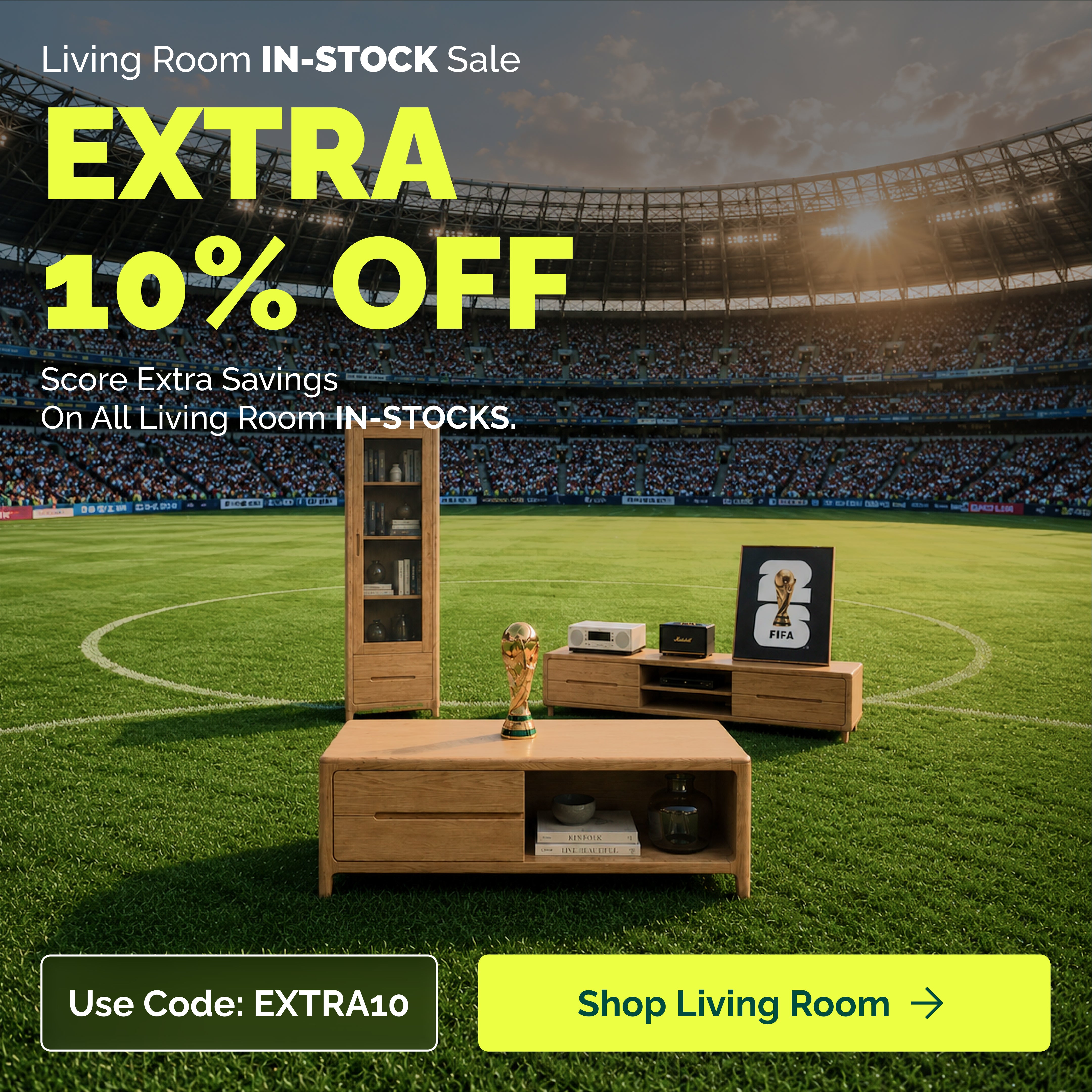 Living room in-stock sale featuring extra 10 percent off wooden furniture, including a coffee table, TV unit and display cabinet in a football stadium setting